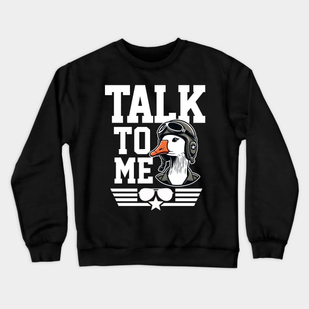 Talk to Me Goose Crewneck Sweatshirt by DetourShirts